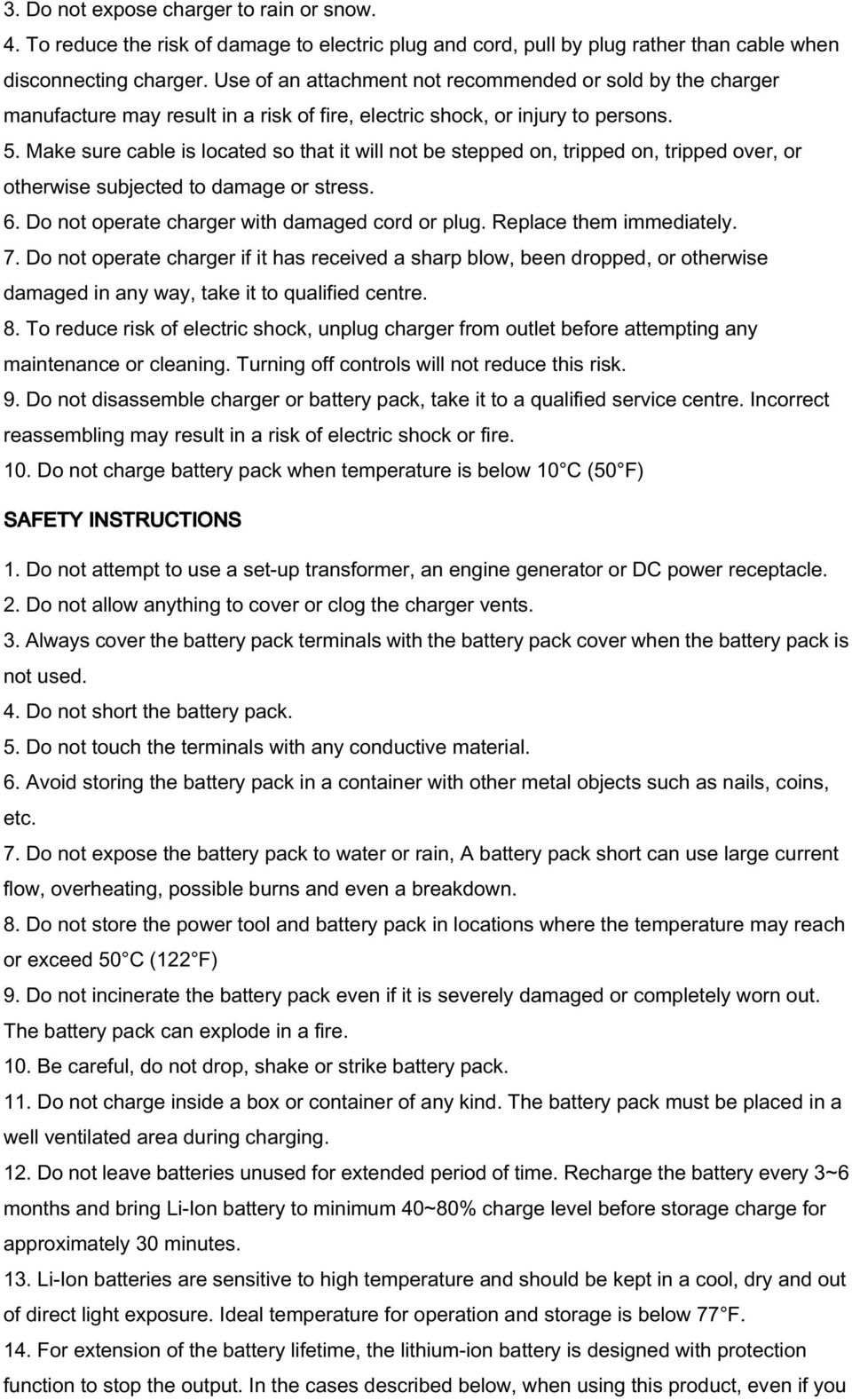 Make sure cable is located so that it will not be stepped on, tripped on, tripped over, or otherwise subjected to damage or stress. 6. Do not operate charger with damaged cord or plug.