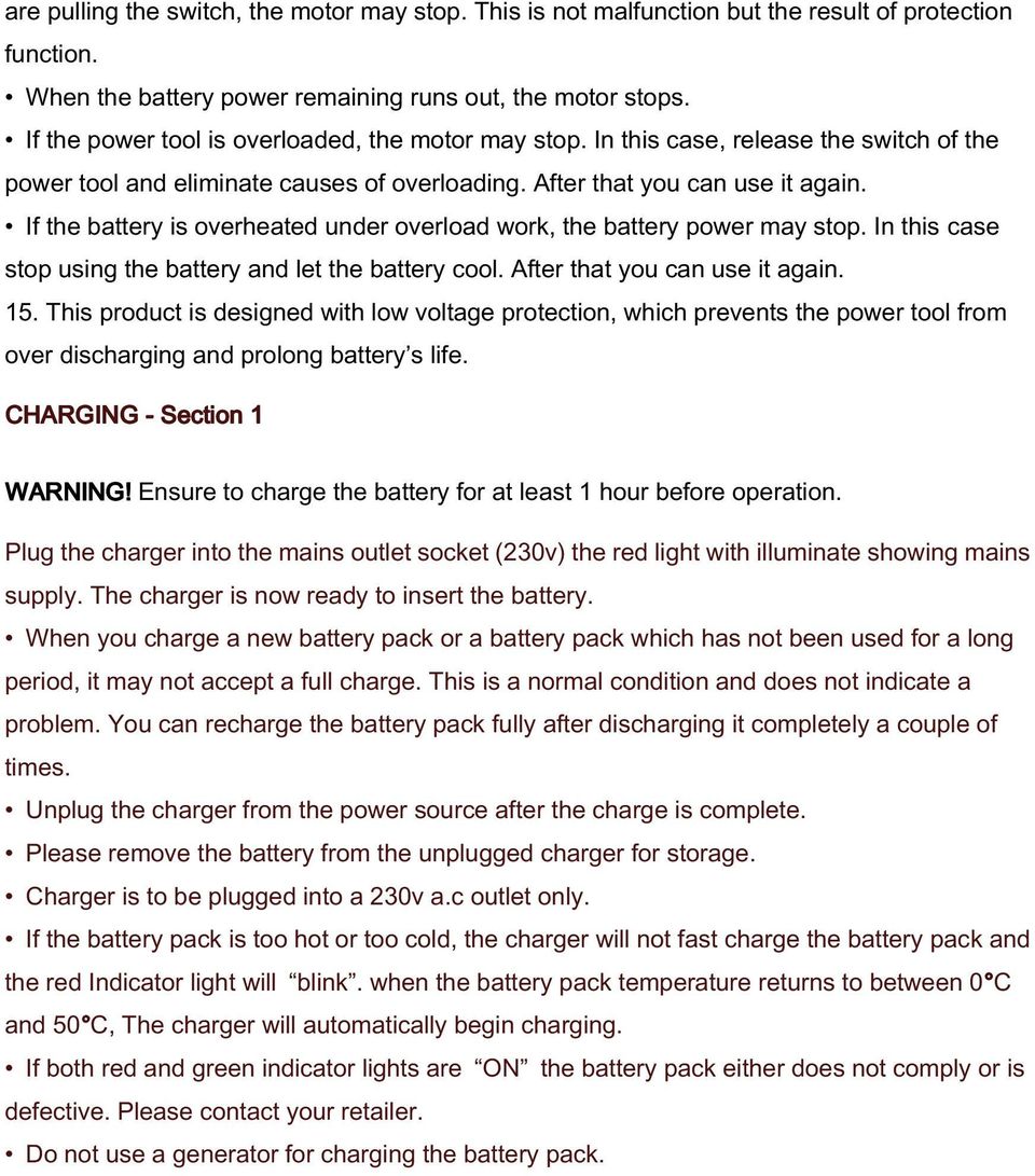 If the battery is overheated under overload work, the battery power may stop. In this case stop using the battery and let the battery cool. After that you can use it again. 15.