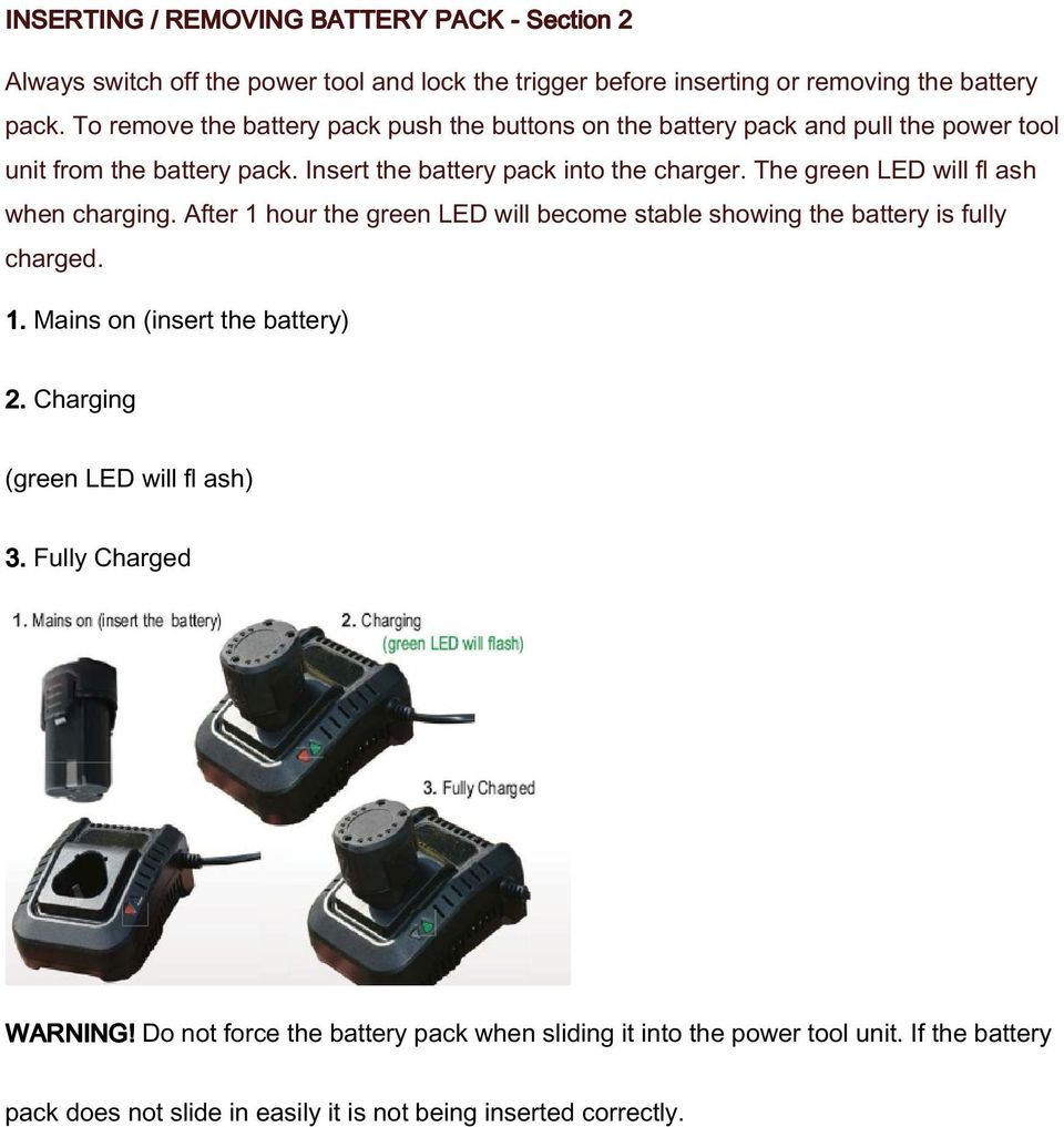 The green LED will fl ash when charging. After 1 hour the green LED will become stable showing the battery is fully charged. 1. Mains on (insert the battery) 2.