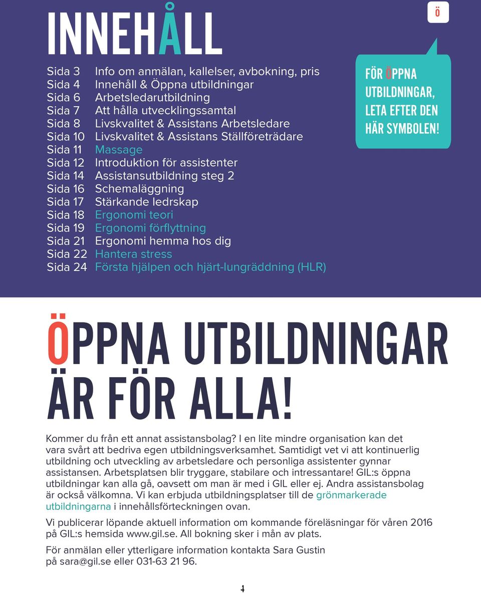 steg 2 Schemaläggning Stärkande ledrskap Ergonomi teori Ergonomi förflyttning Ergonomi hemma hos dig Hantera stress Första hjälpen och hjärt-lungräddning (HLR) FÖR ÖPPNA UTBILDNINGAR, LETA EFTER DEN