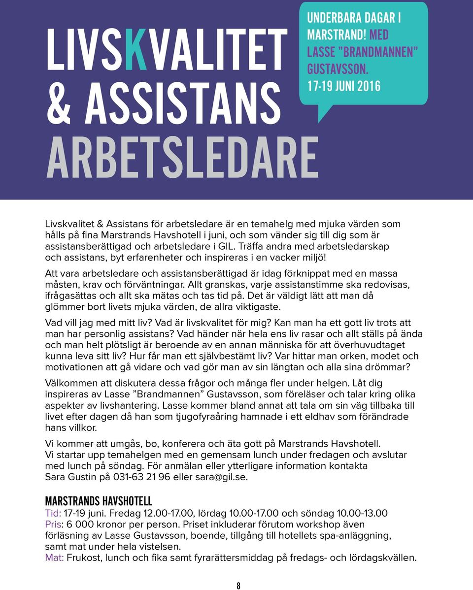 assistansberättigad och arbetsledare i GIL. Träffa andra med arbetsledarskap och assistans, byt erfarenheter och inspireras i en vacker miljö!