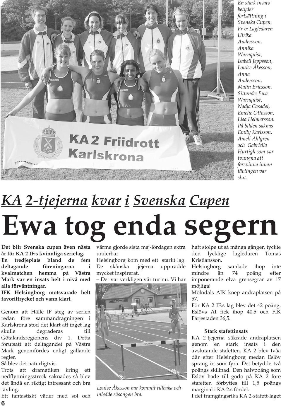 KA 2-tjejerna kvar i Svenska Cupen Ewa tog enda segern Det blir Svenska cupen även nästa år för KA 2 IF:s kvinnliga serielag.