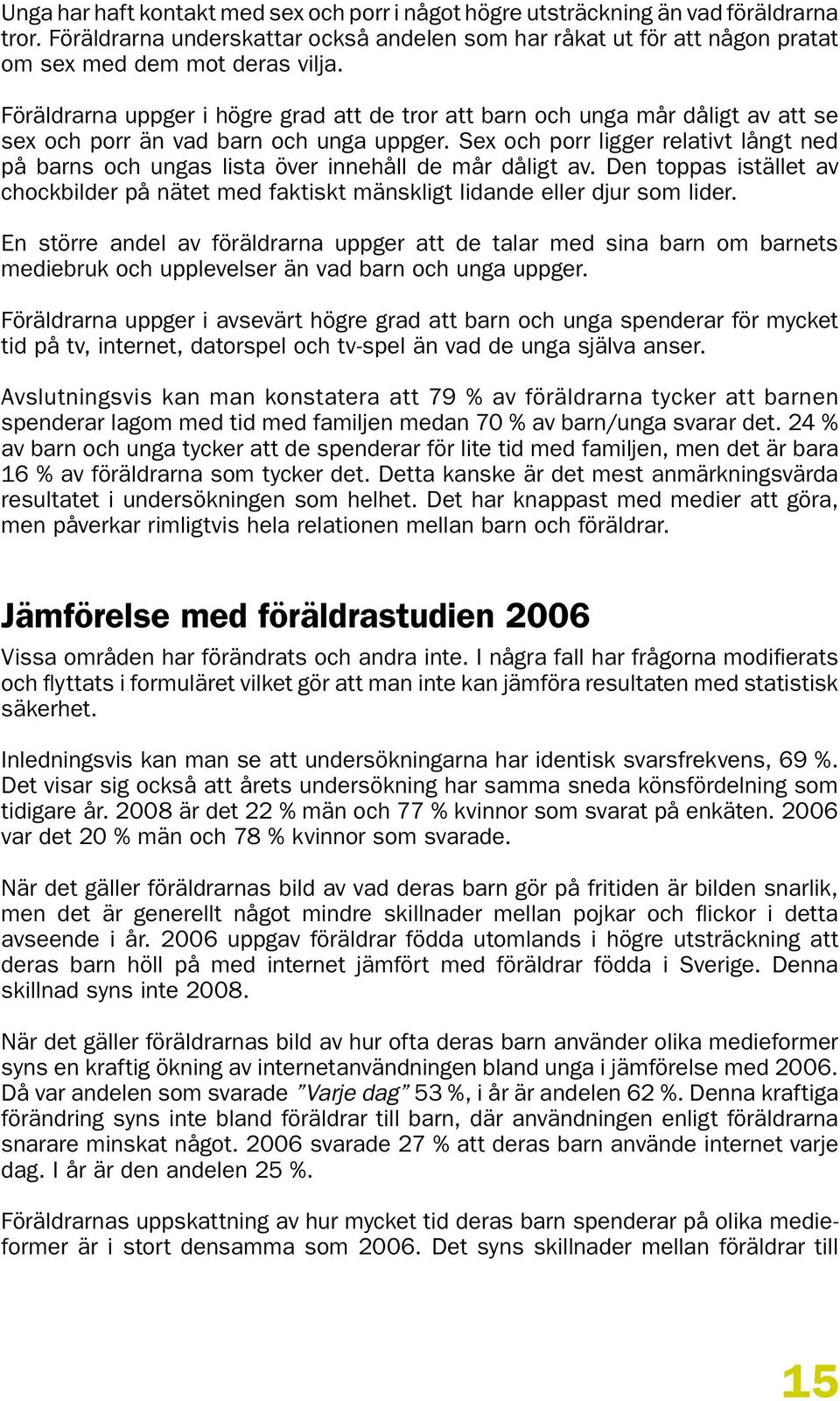 Sex och porr ligger relativt långt ned på barns och ungas lista över innehåll de mår dåligt av. Den toppas istället av chockbilder på nätet med faktiskt mänskligt lidande eller djur som lider.