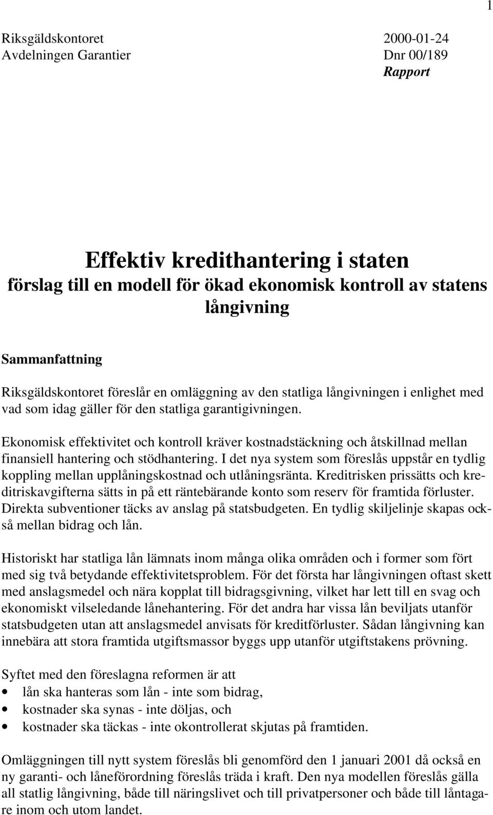 Ekonomisk effektivitet och kontroll kräver kostnadstäckning och åtskillnad mellan finansiell hantering och stödhantering.