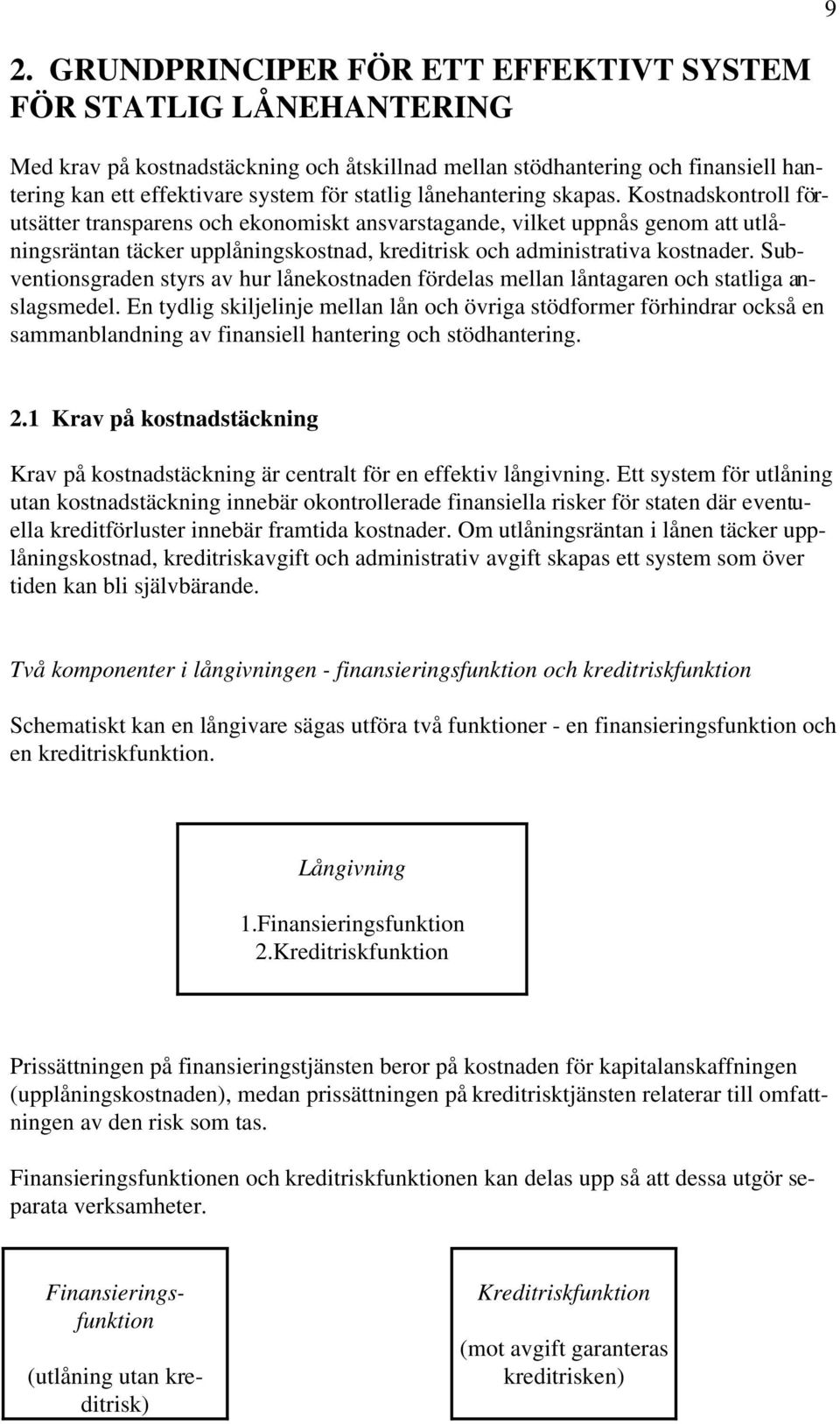 Subventionsgraden styrs av hur lånekostnaden fördelas mellan låntagaren och statliga anslagsmedel.