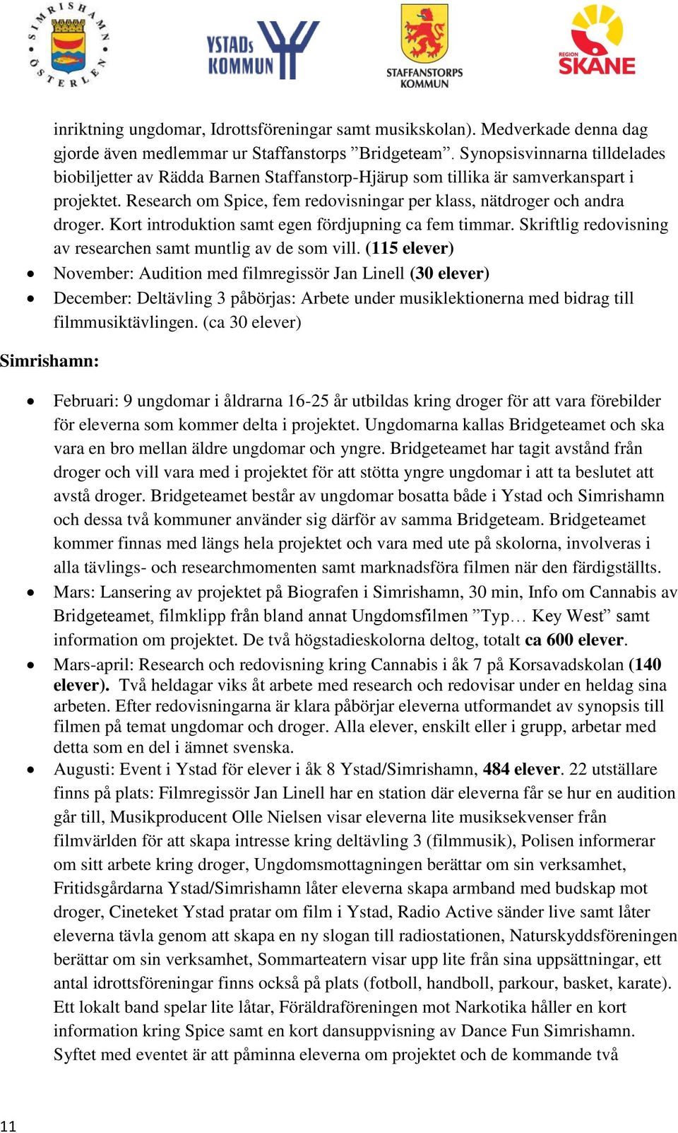 Kort introduktion samt egen fördjupning ca fem timmar. Skriftlig redovisning av researchen samt muntlig av de som vill.