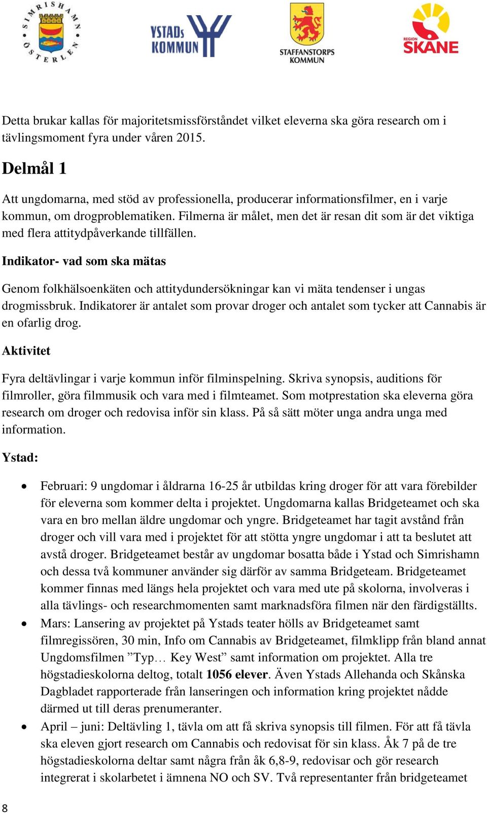 Filmerna är målet, men det är resan dit som är det viktiga med flera attitydpåverkande tillfällen.