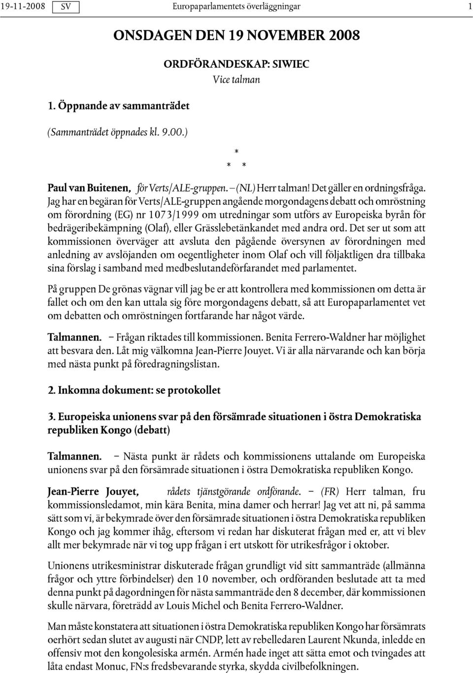 Jag har en begäran för Verts/ALE-gruppen angående morgondagens debatt och omröstning om förordning (EG) nr 1073/1999 om utredningar som utförs av Europeiska byrån för bedrägeribekämpning (Olaf),