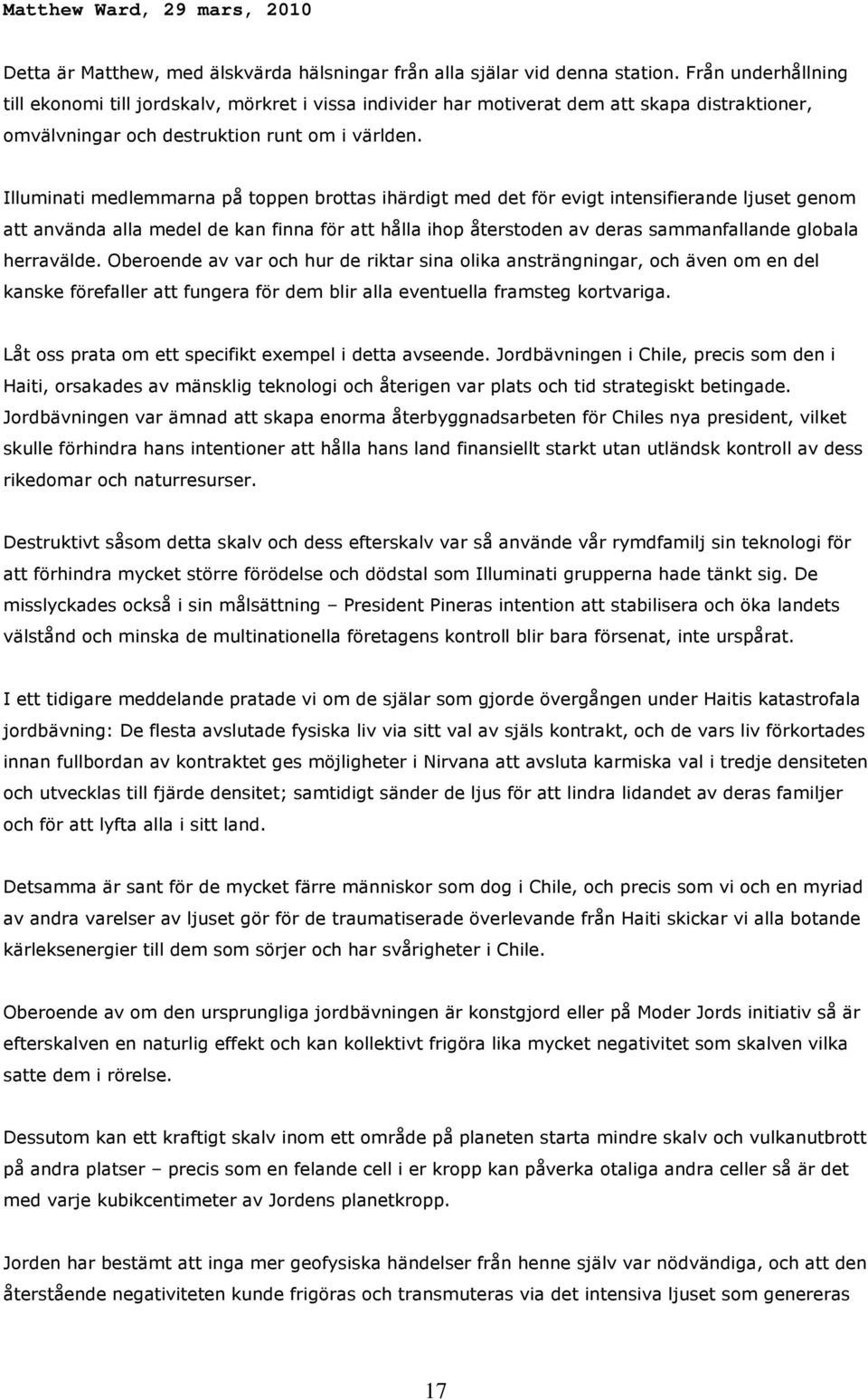 Illuminati medlemmarna på toppen brottas ihärdigt med det för evigt intensifierande ljuset genom att använda alla medel de kan finna för att hålla ihop återstoden av deras sammanfallande globala