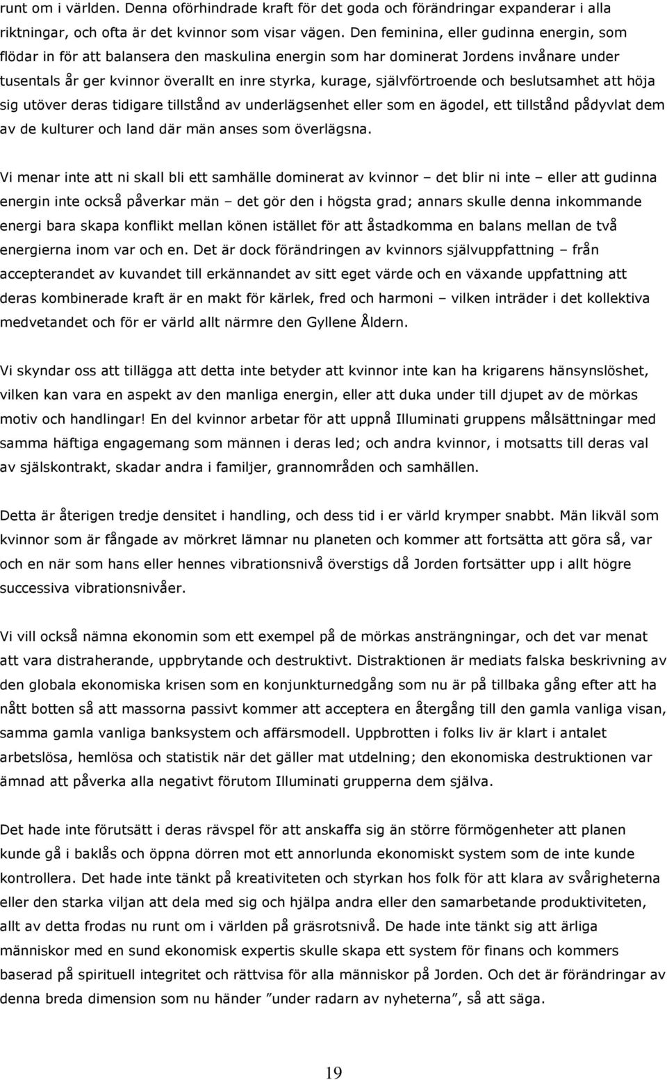 självförtroende och beslutsamhet att höja sig utöver deras tidigare tillstånd av underlägsenhet eller som en ägodel, ett tillstånd pådyvlat dem av de kulturer och land där män anses som överlägsna.