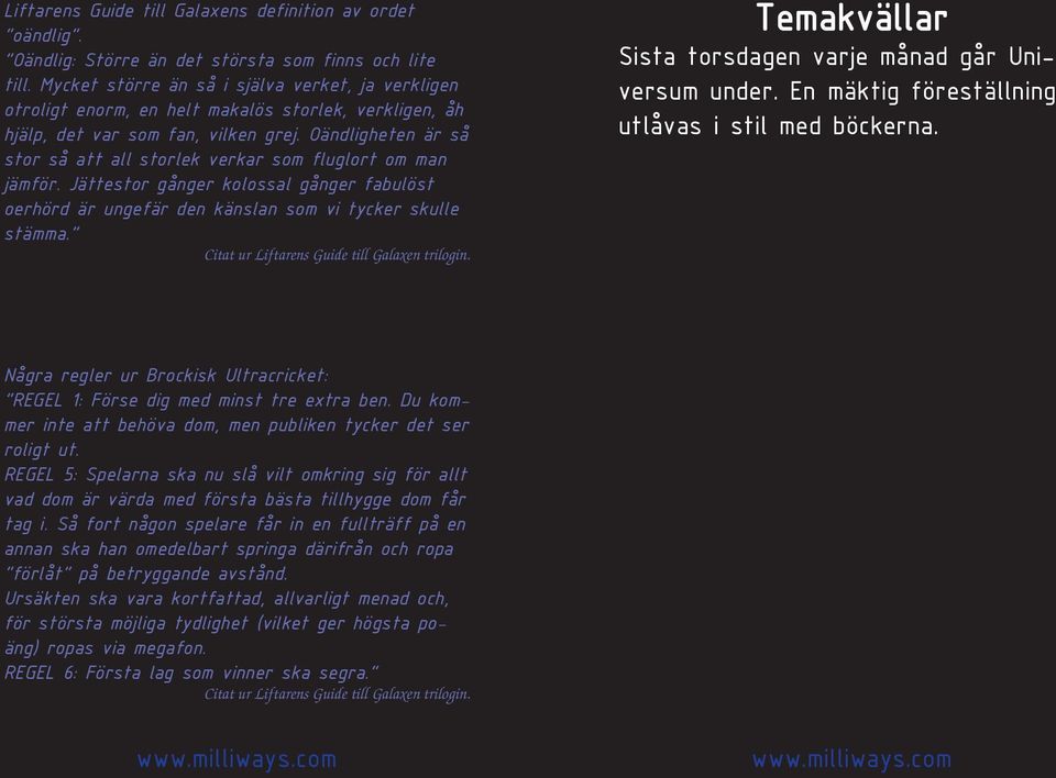 Oändligheten är så stor så att all storlek verkar som fluglort om man jämför. Jättestor gånger kolossal gånger fabulöst oerhörd är ungefär den känslan som vi tycker skulle stämma.