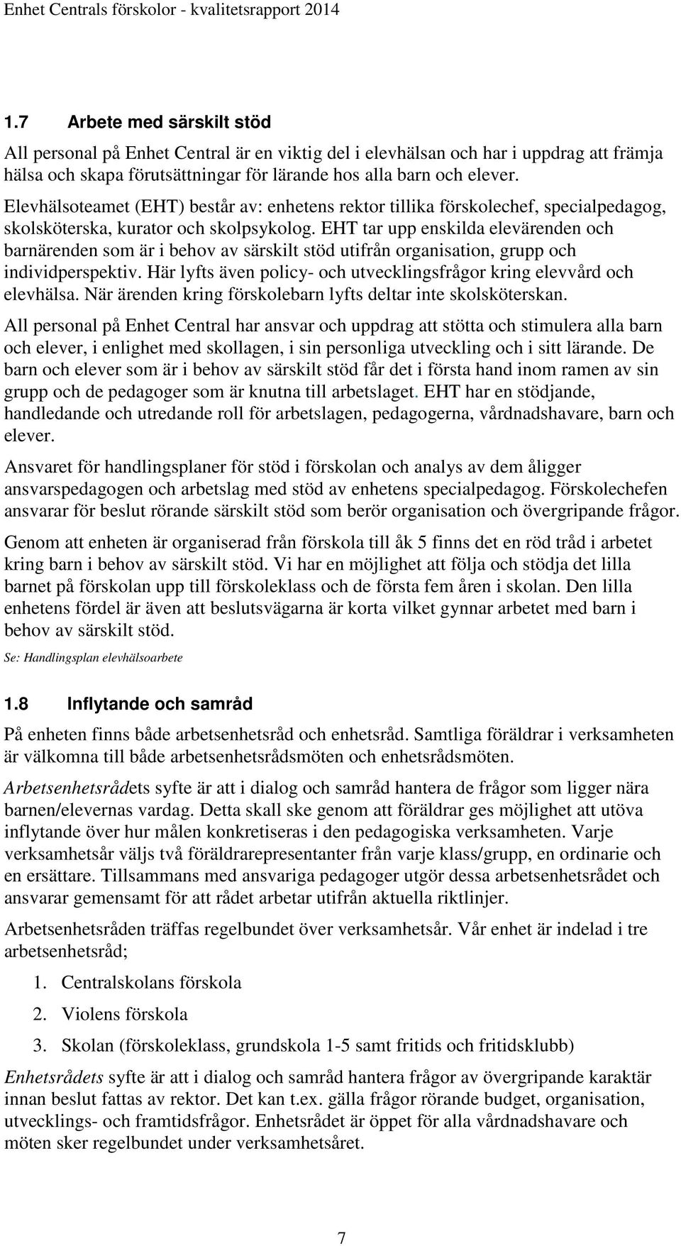 EHT tar upp enskilda elevärenden och barnärenden som är i behov av särskilt stöd utifrån organisation, grupp och individperspektiv.