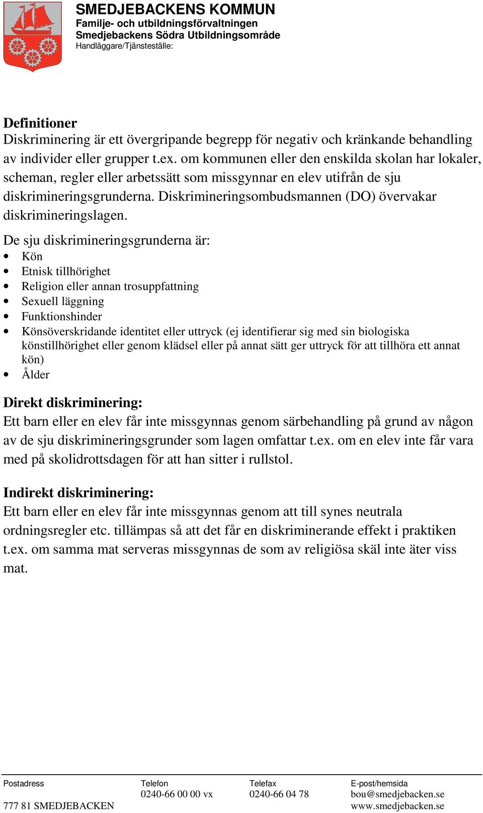 Diskrimineringsombudsmannen (DO) övervakar diskrimineringslagen.