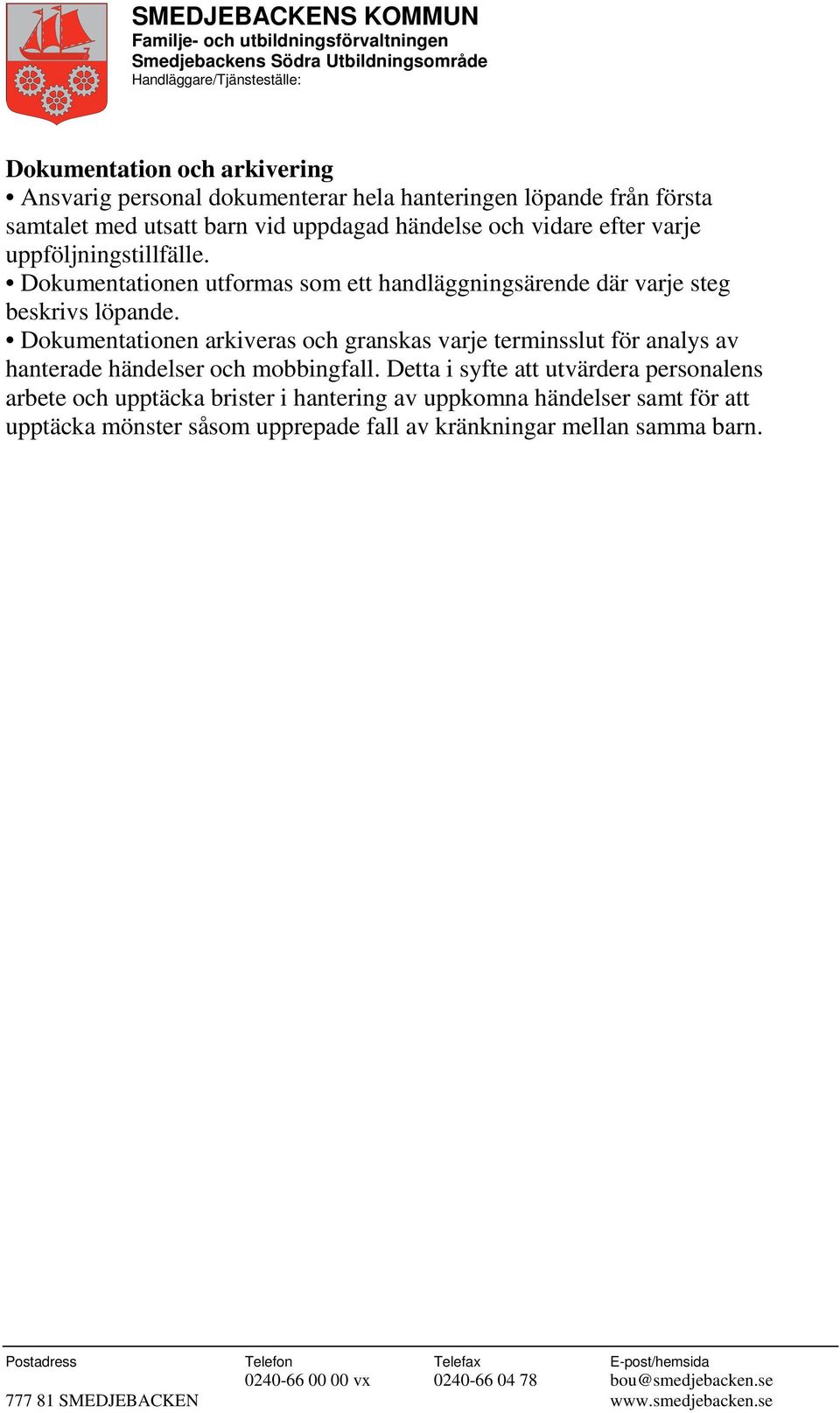 Dokumentationen arkiveras och granskas varje terminsslut för analys av hanterade händelser och mobbingfall.