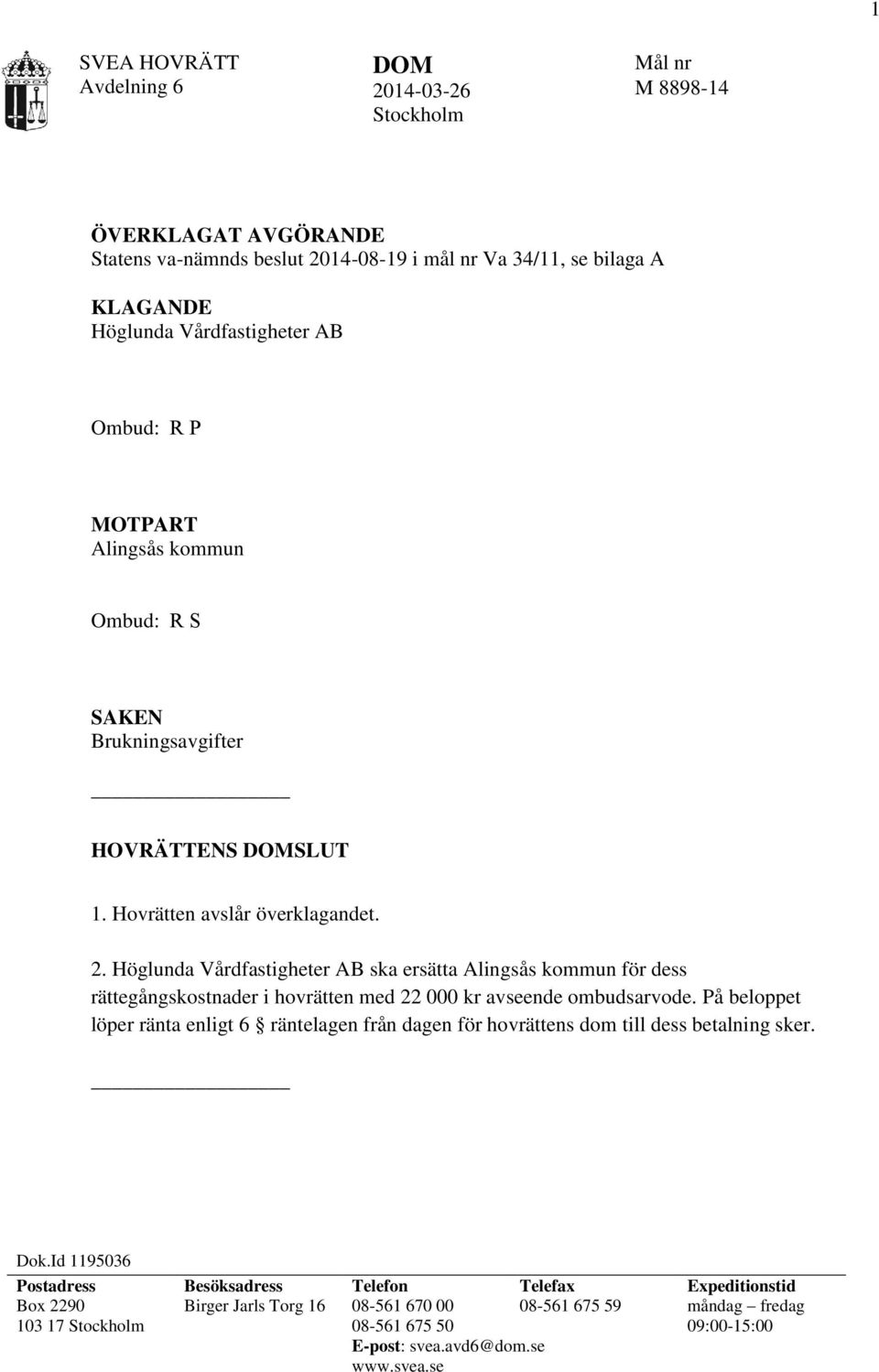 Höglunda Vårdfastigheter AB ska ersätta Alingsås kommun för dess rättegångskostnader i hovrätten med 22 000 kr avseende ombudsarvode.