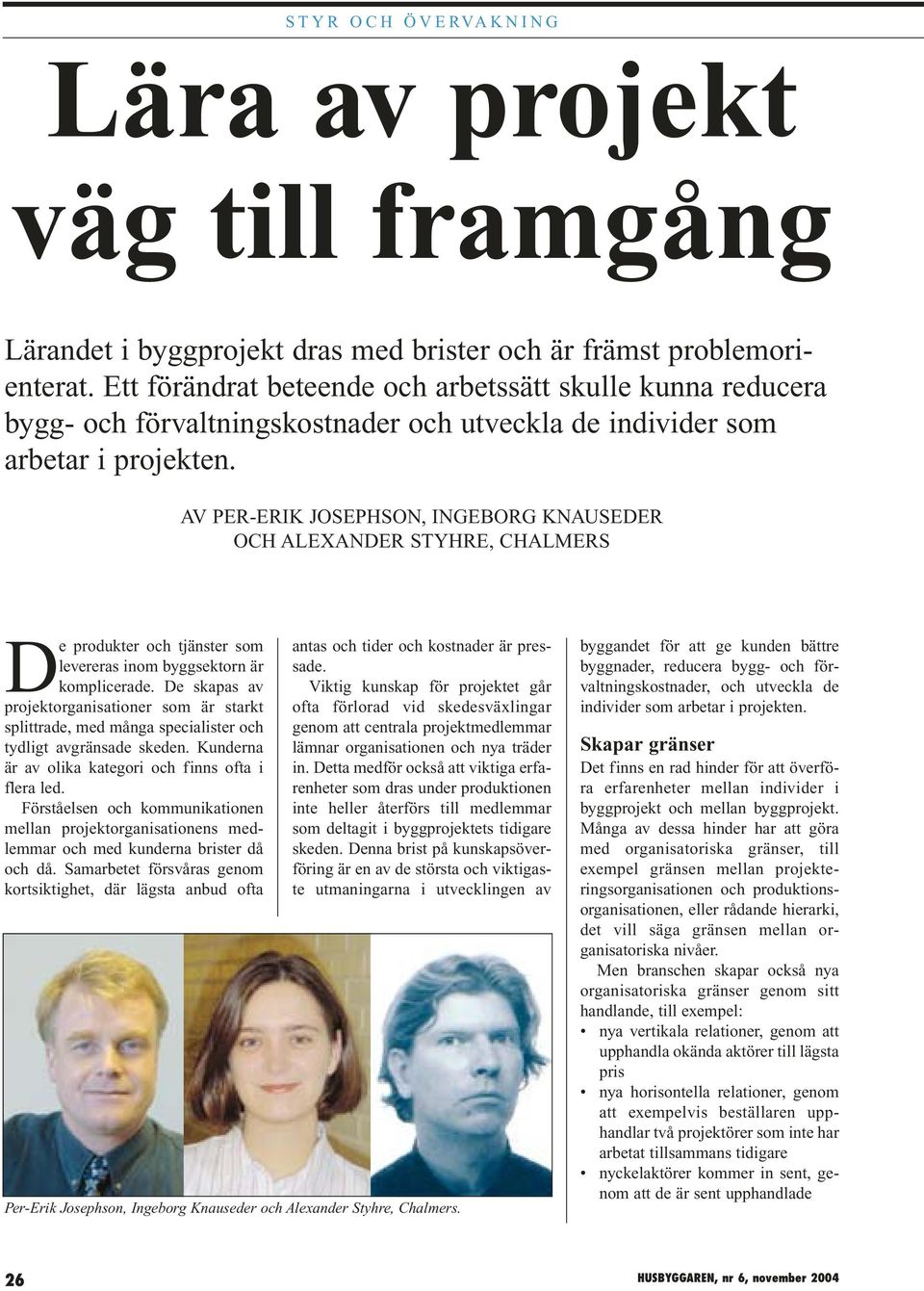 AV PER-ERIK JOSEPHSON, INGEBORG KNAUSEDER OCH ALEXANDER STYHRE, CHALMERS De produkter och tjänster som levereras inom byggsektorn är komplicerade.