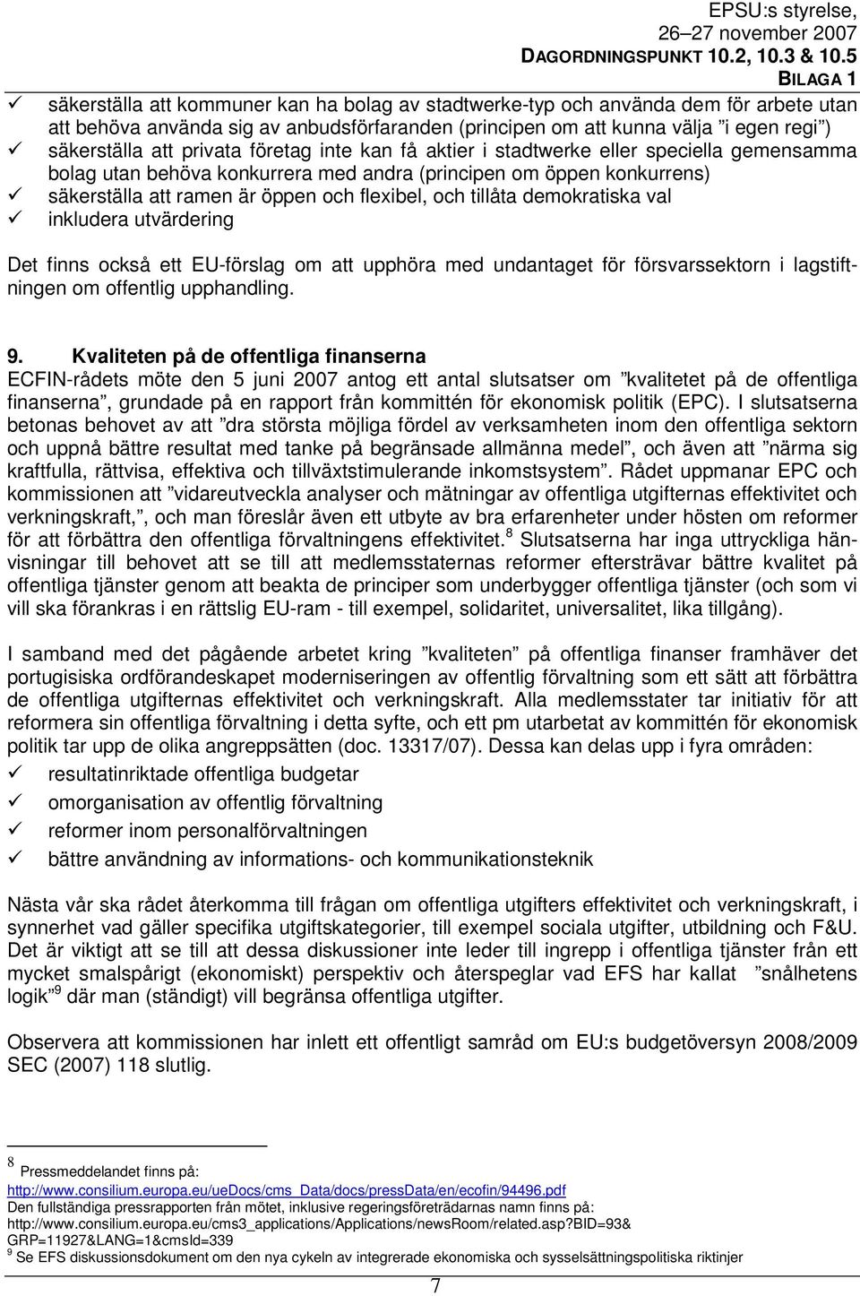 flexibel, och tillåta demokratiska val inkludera utvärdering Det finns också ett EU-förslag om att upphöra med undantaget för försvarssektorn i lagstiftningen om offentlig upphandling. 9.