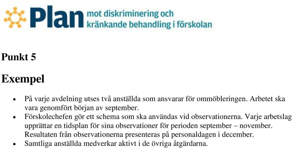 Förskolechefen gör ett schema som ska användas vid observationerna.