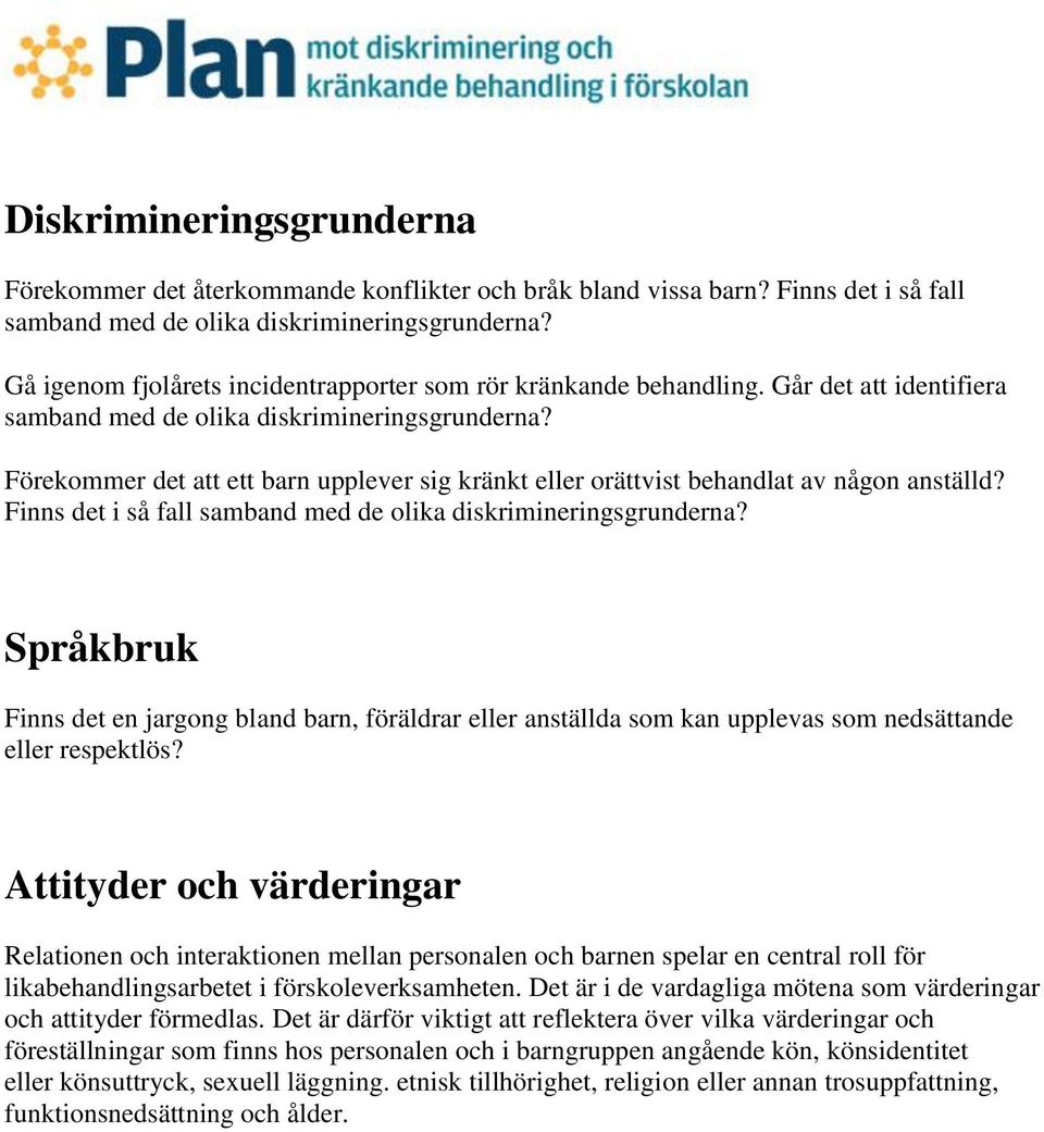 Förekommer det att ett barn upplever sig kränkt eller orättvist behandlat av någon anställd? Finns det i så fall samband med de olika diskrimineringsgrunderna?