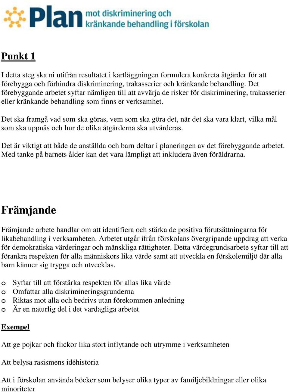 Det ska framgå vad som ska göras, vem som ska göra det, när det ska vara klart, vilka mål som ska uppnås och hur de olika åtgärderna ska utvärderas.