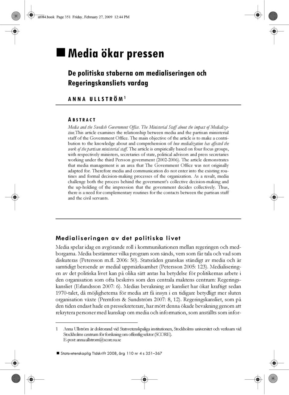 Office. The Ministerial Staff about the impact of Medialization.This article examines the relationship between media and the partisan ministerial staff of the Government Office.