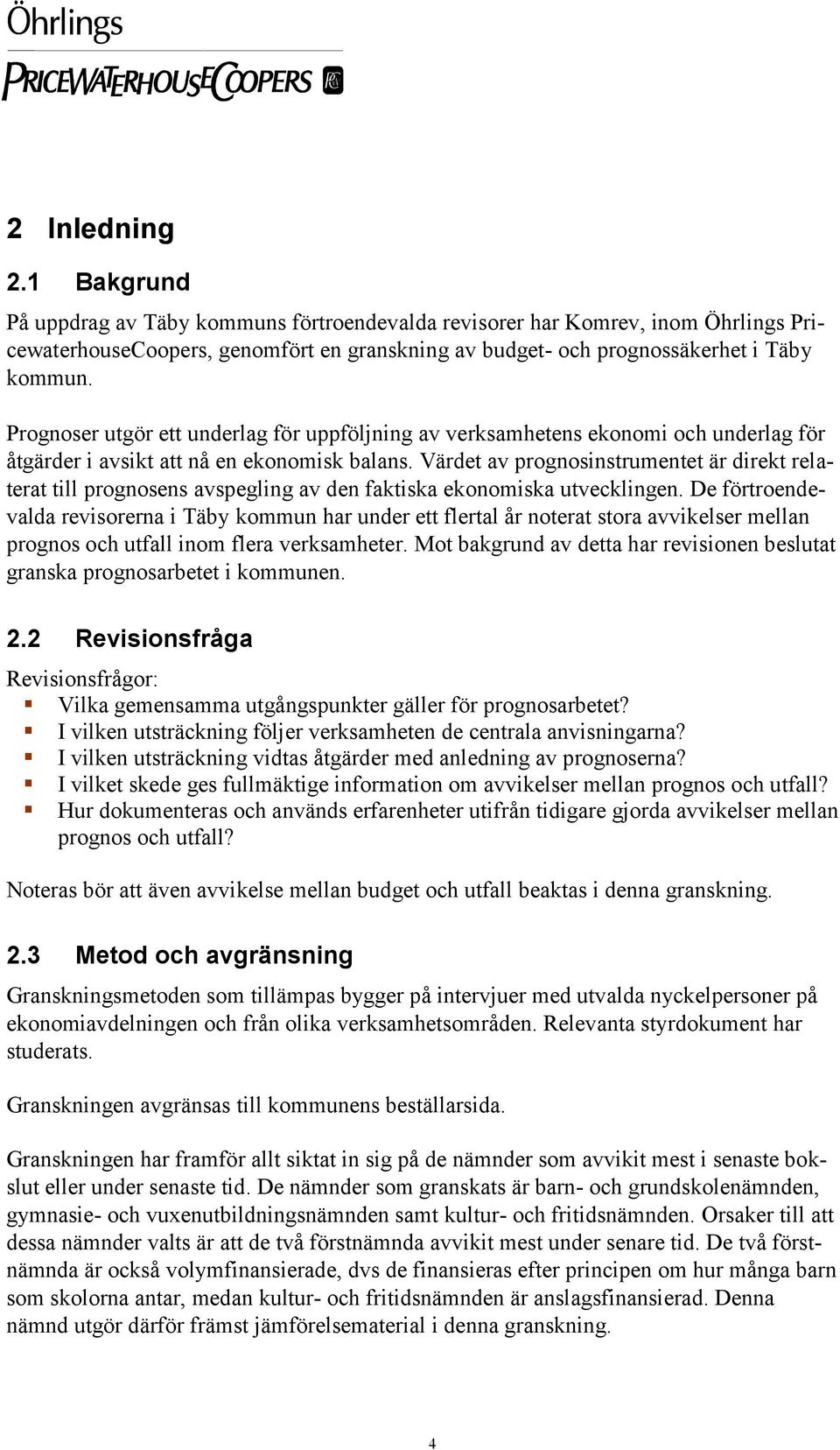 Värdet av prognosinstrumentet är direkt relaterat till prognosens avspegling av den faktiska ekonomiska utvecklingen.