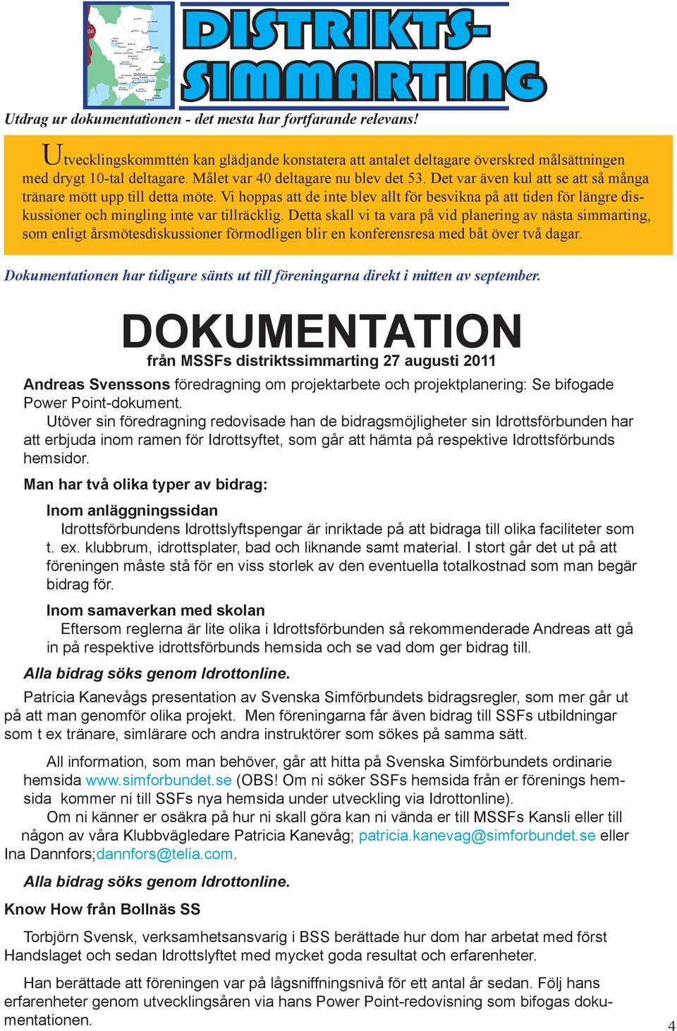 Det var även kul att se att så många tränare mött upp till detta möte. Vi hoppas att de inte blev allt för besvikna på att tiden för längre diskussioner och mingling inte var tillräcklig.