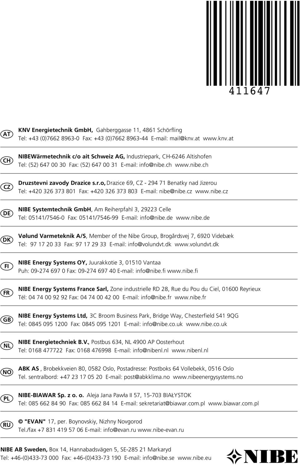 cz www.nibe.cz DE NIBE Systemtechnik GmbH, Am Reiherpfahl 3, 29223 Celle Tel: 141/746- Fax: 141/746-99 E-mail: info@nibe.de www.nibe.de DK Vølund Varmeteknik A/S, Member of the Nibe Group, Brogårdsvej 7, 692 Videbæk Tel: 97 17 2 33 Fax: 97 17 29 33 E-mail: info@volundvt.