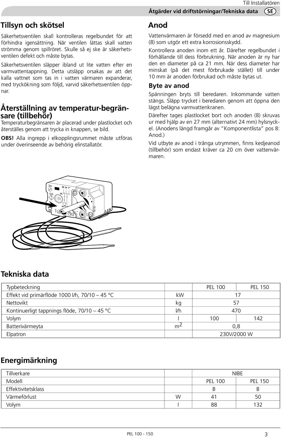 Detta utsläpp orsakas av att det kalla vattnet som tas in i vatten värmaren expanderar, med tryckökning som följd, varvid säkerhetsventilen öppnar.