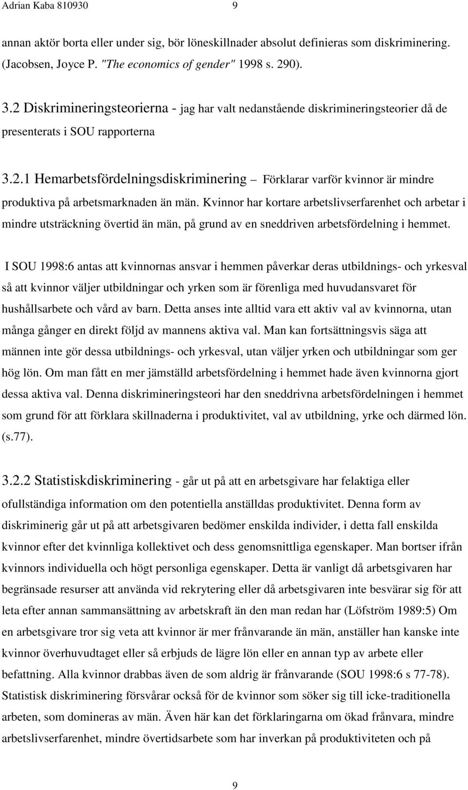 Kvinnor har kortare arbetslivserfarenhet och arbetar i mindre utsträckning övertid än män, på grund av en sneddriven arbetsfördelning i hemmet.