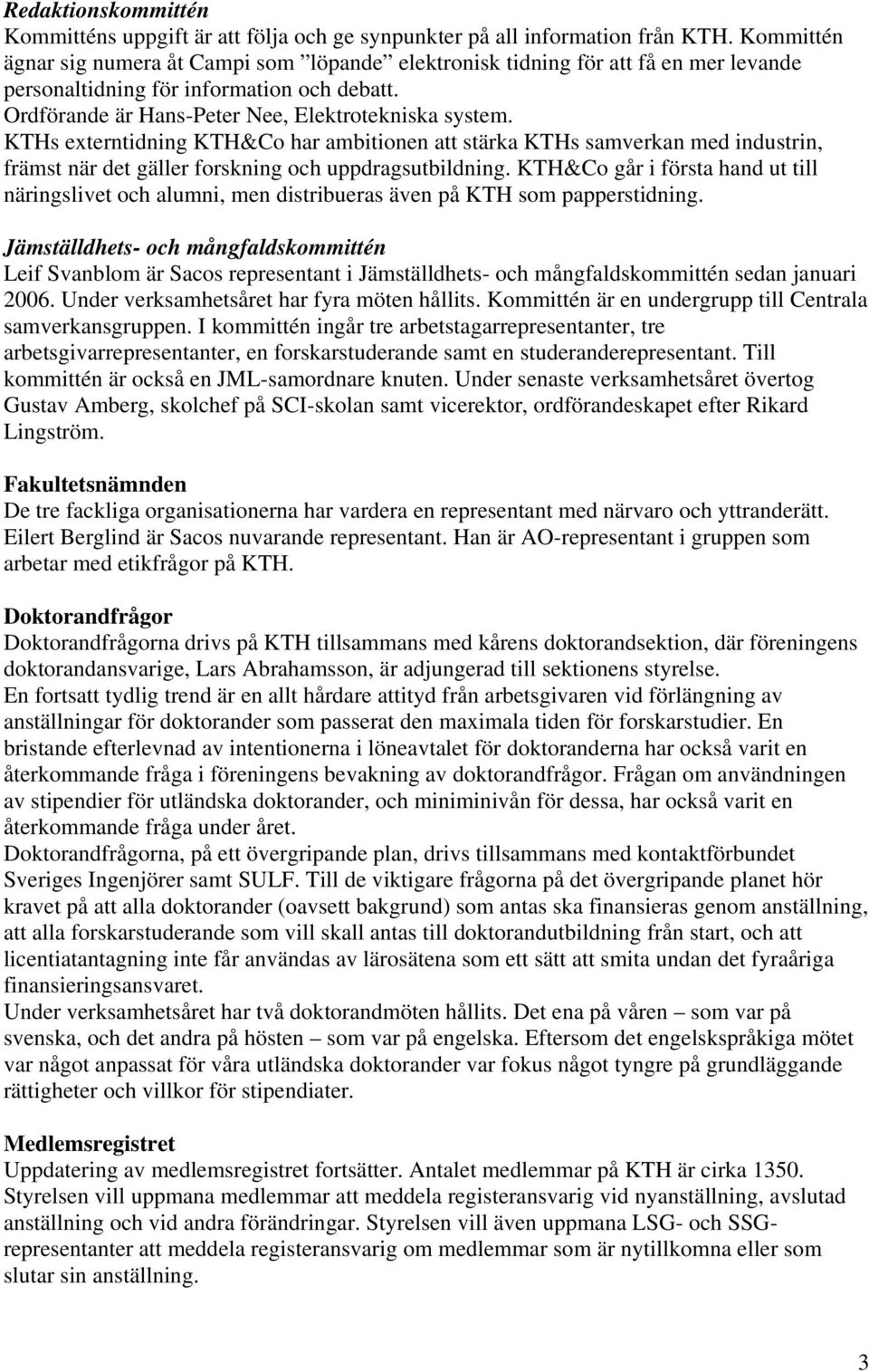 KTHs externtidning KTH&Co har ambitionen att stärka KTHs samverkan med industrin, främst när det gäller forskning och uppdragsutbildning.