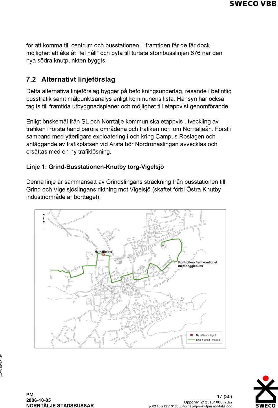 Hänsyn har också tagits till framtida utbyggnadsplaner och möjlighet till etappvist genomförande.