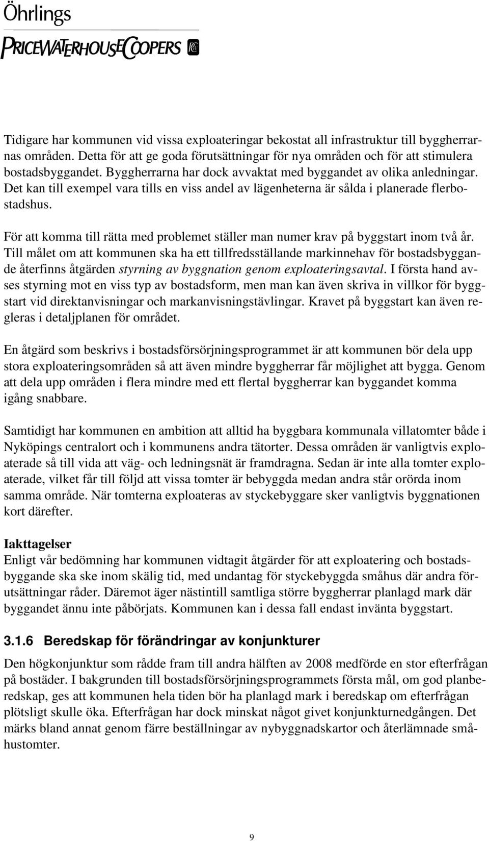 För att komma till rätta med problemet ställer man numer krav på byggstart inom två år.