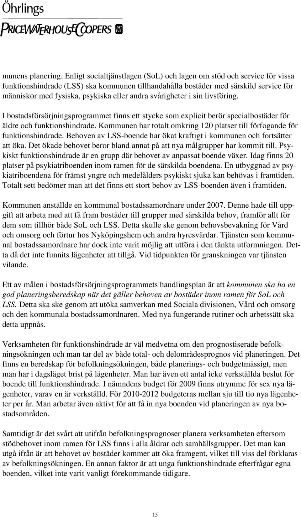 andra svårigheter i sin livsföring. I bostadsförsörjningsprogrammet finns ett stycke som explicit berör specialbostäder för äldre och funktionshindrade.