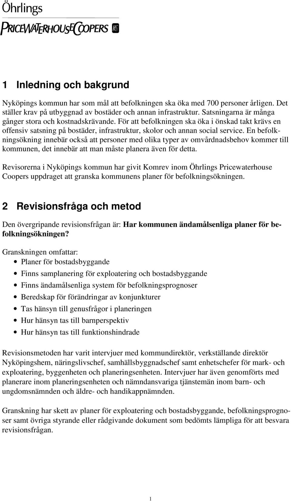 En befolkningsökning innebär också att personer med olika typer av omvårdnadsbehov kommer till kommunen, det innebär att man måste planera även för detta.