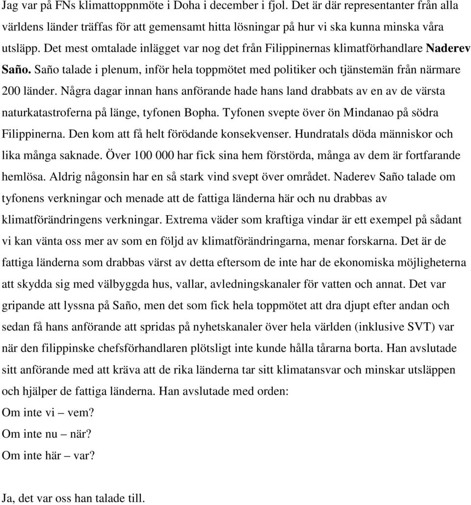 Några dagar innan hans anförande hade hans land drabbats av en av de värsta naturkatastroferna på länge, tyfonen Bopha. Tyfonen svepte över ön Mindanao på södra Filippinerna.