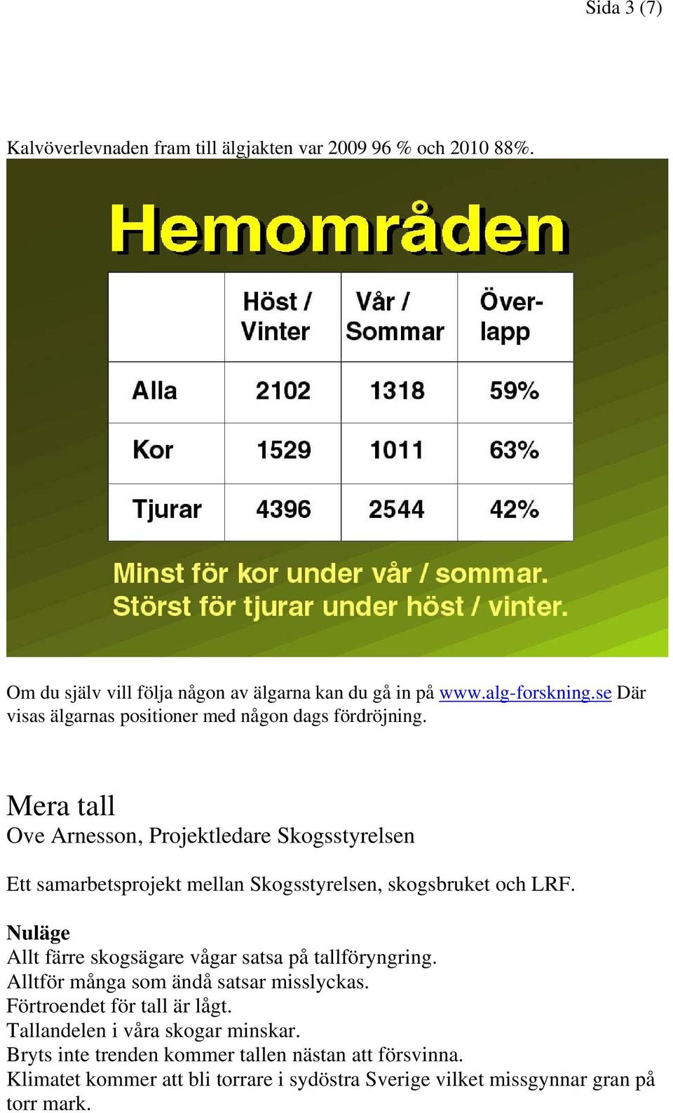 Mera tall Ove Arnesson, Projektledare Skogsstyrelsen Ett samarbetsprojekt mellan Skogsstyrelsen, skogsbruket och LRF.