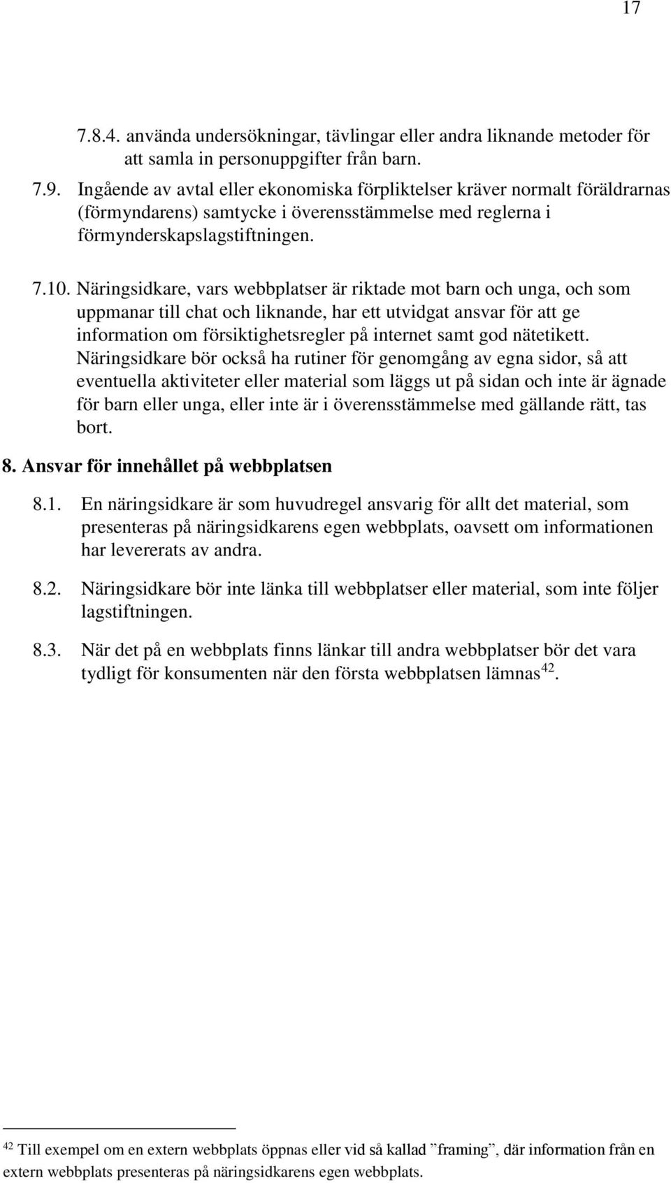 Näringsidkare, vars webbplatser är riktade mot barn och unga, och som uppmanar till chat och liknande, har ett utvidgat ansvar för att ge information om försiktighetsregler på internet samt god