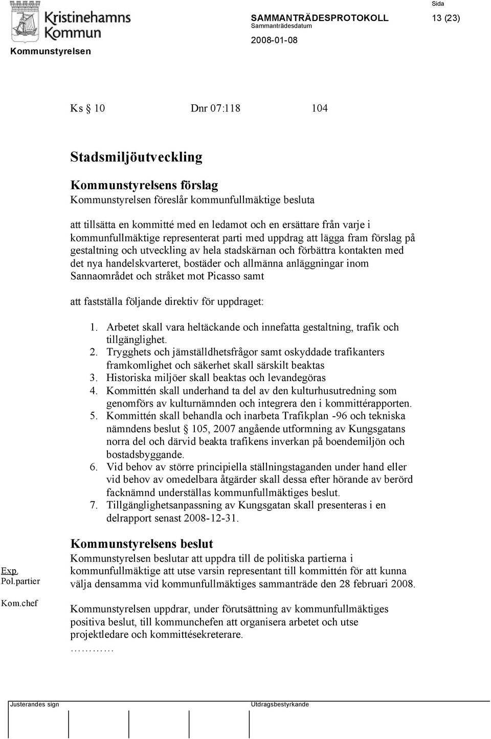 bostäder och allmänna anläggningar inom Sannaområdet och stråket mot Picasso samt att fastställa följande direktiv för uppdraget: 1.