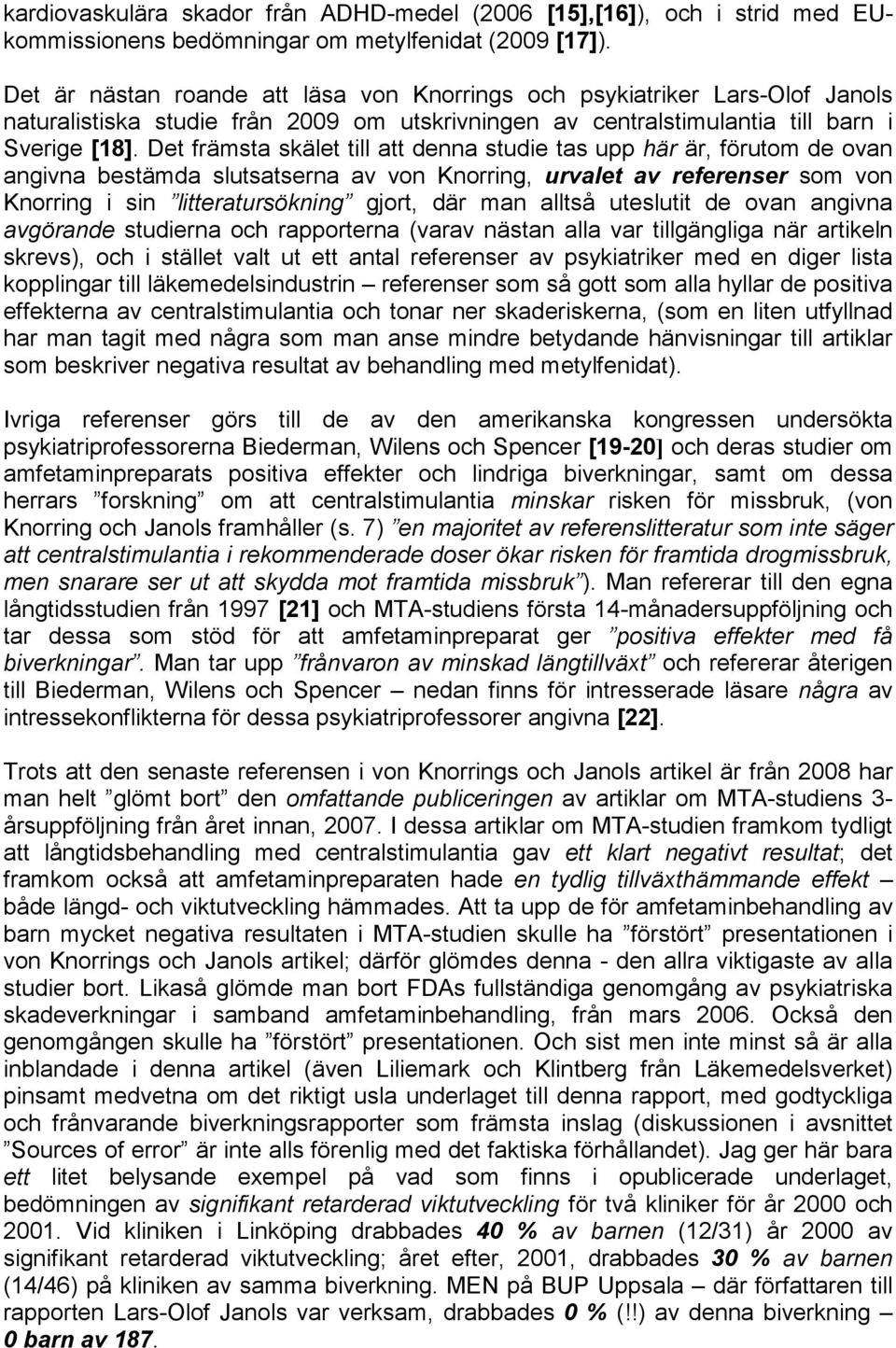 Det främsta skälet till att denna studie tas upp här är, förutom de ovan angivna bestämda slutsatserna av von Knorring, urvalet av referenser som von Knorring i sin litteratursökning gjort, där man