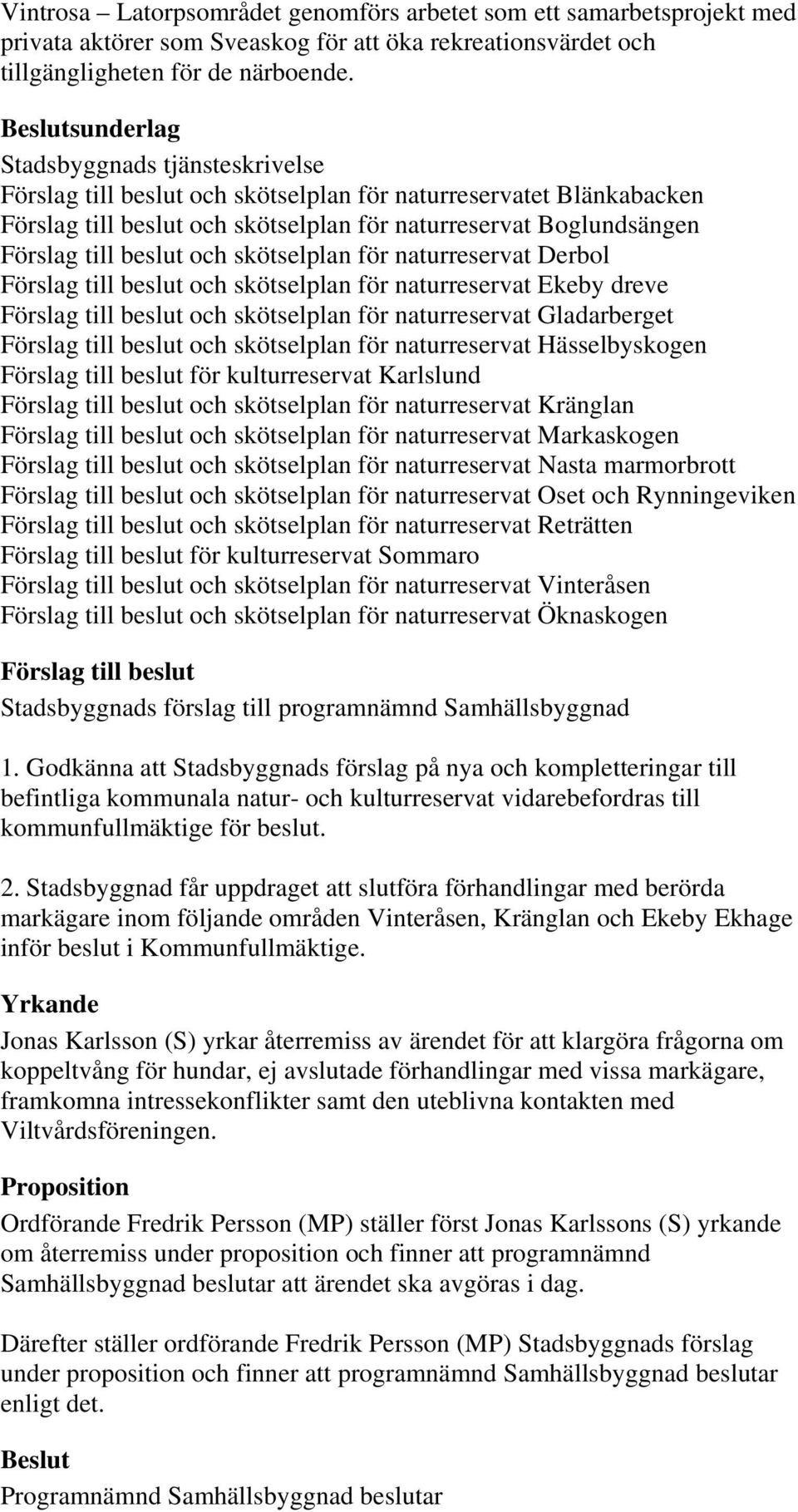 naturreservat Ekeby dreve och skötselplan för naturreservat Gladarberget och skötselplan för naturreservat Hässelbyskogen för kulturreservat Karlslund och skötselplan för naturreservat Kränglan och