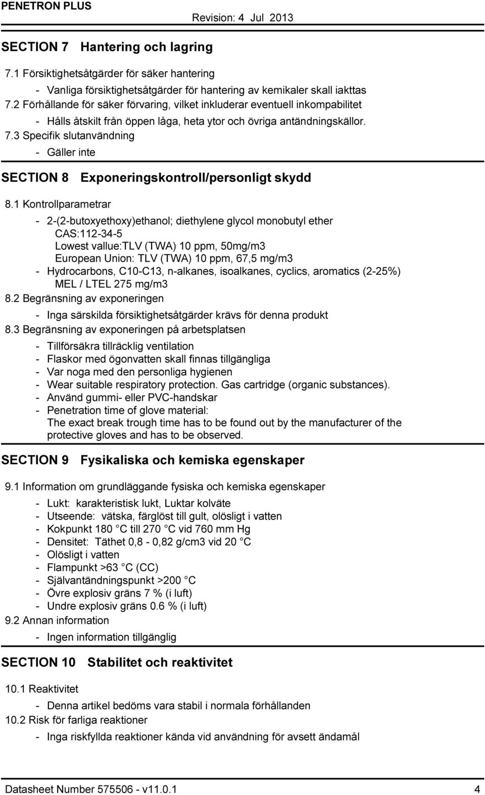 3 Specifik slutanvändning Gäller inte SECTION 8 Exponeringskontroll/personligt skydd 8.