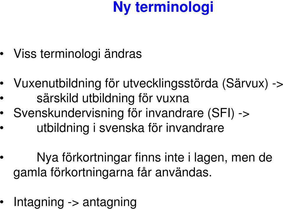 Svenskundervisning för invandrare (SFI) -> utbildning i svenska för