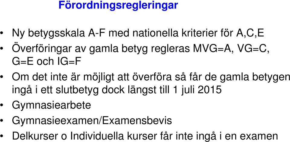 att överföra så får de gamla betygen ingå i ett slutbetyg dock längst till 1 juli 2015