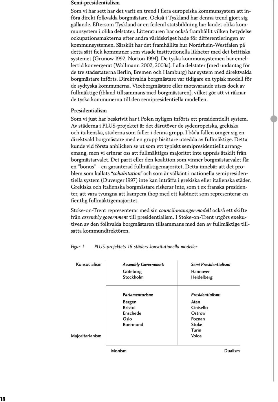 Litteraturen har också framhållit vilken betydelse ockupationsmakterna efter andra världskriget hade för differentieringen av kommunsystemen.