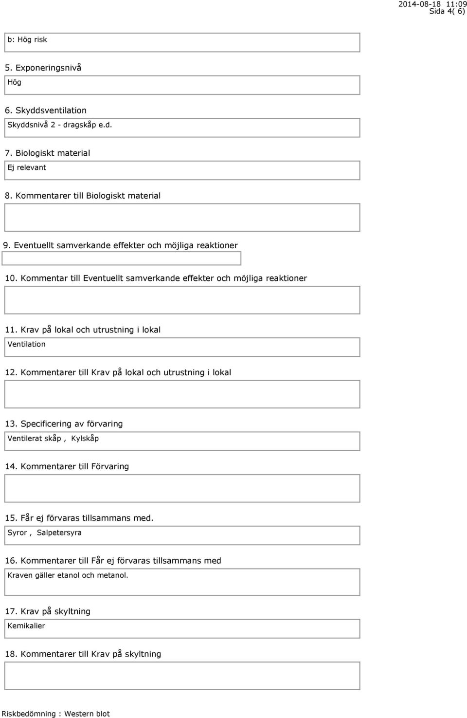 Krav på lokal och utrustning i lokal Ventilation 12. Kommentarer till Krav på lokal och utrustning i lokal 13. Specificering av förvaring Ventilerat skåp, Kylskåp 14.