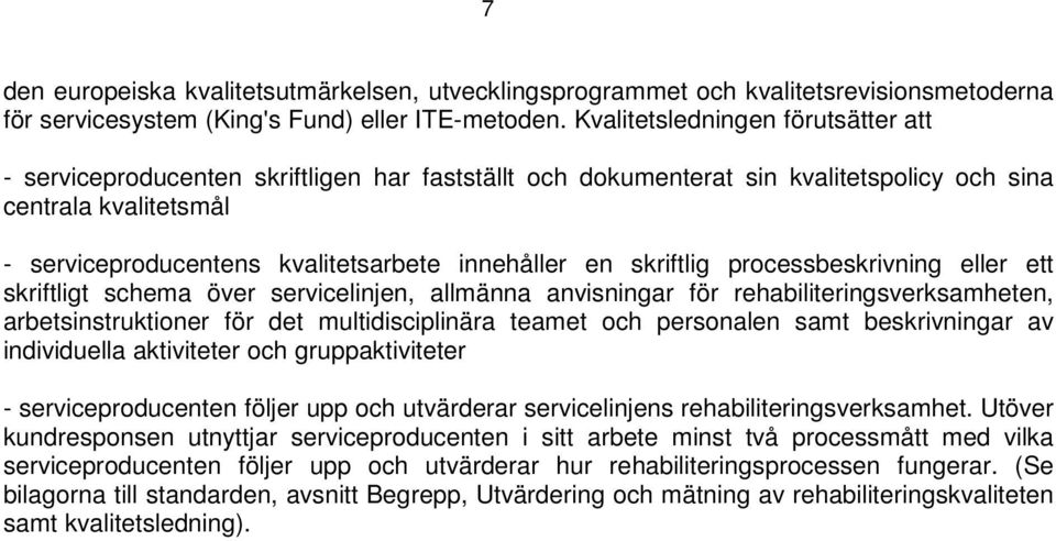 en skriftlig processbeskrivning eller ett skriftligt schema över servicelinjen, allmänna anvisningar för rehabiliteringsverksamheten, arbetsinstruktioner för det multidisciplinära teamet och