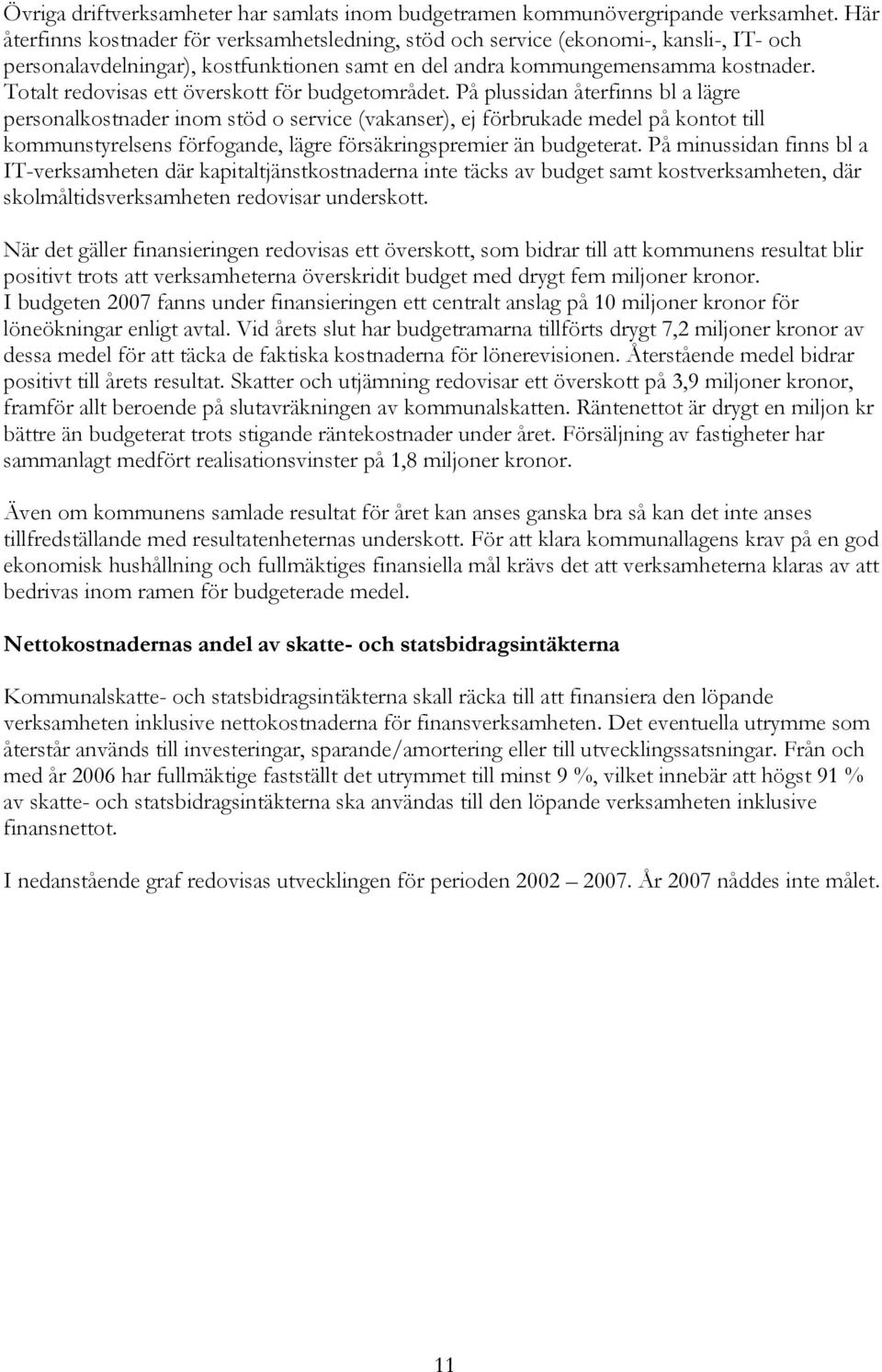 Totalt redovisas ett överskott för budgetområdet.