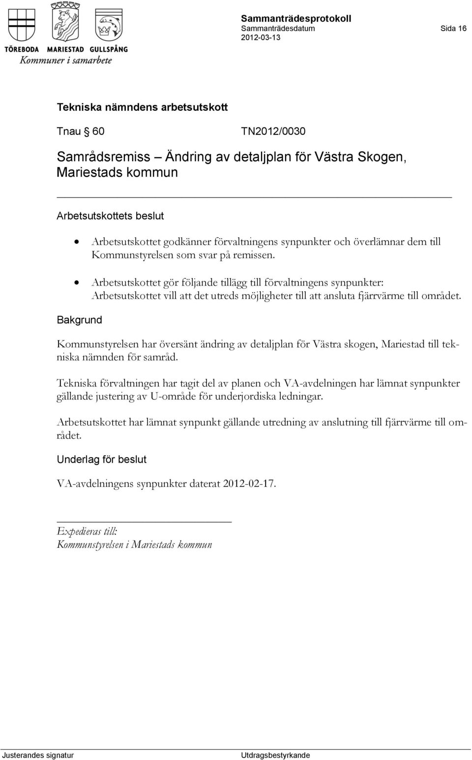 Kommunstyrelsen har översänt ändring av detaljplan för Västra skogen, Mariestad till tekniska nämnden för samråd.