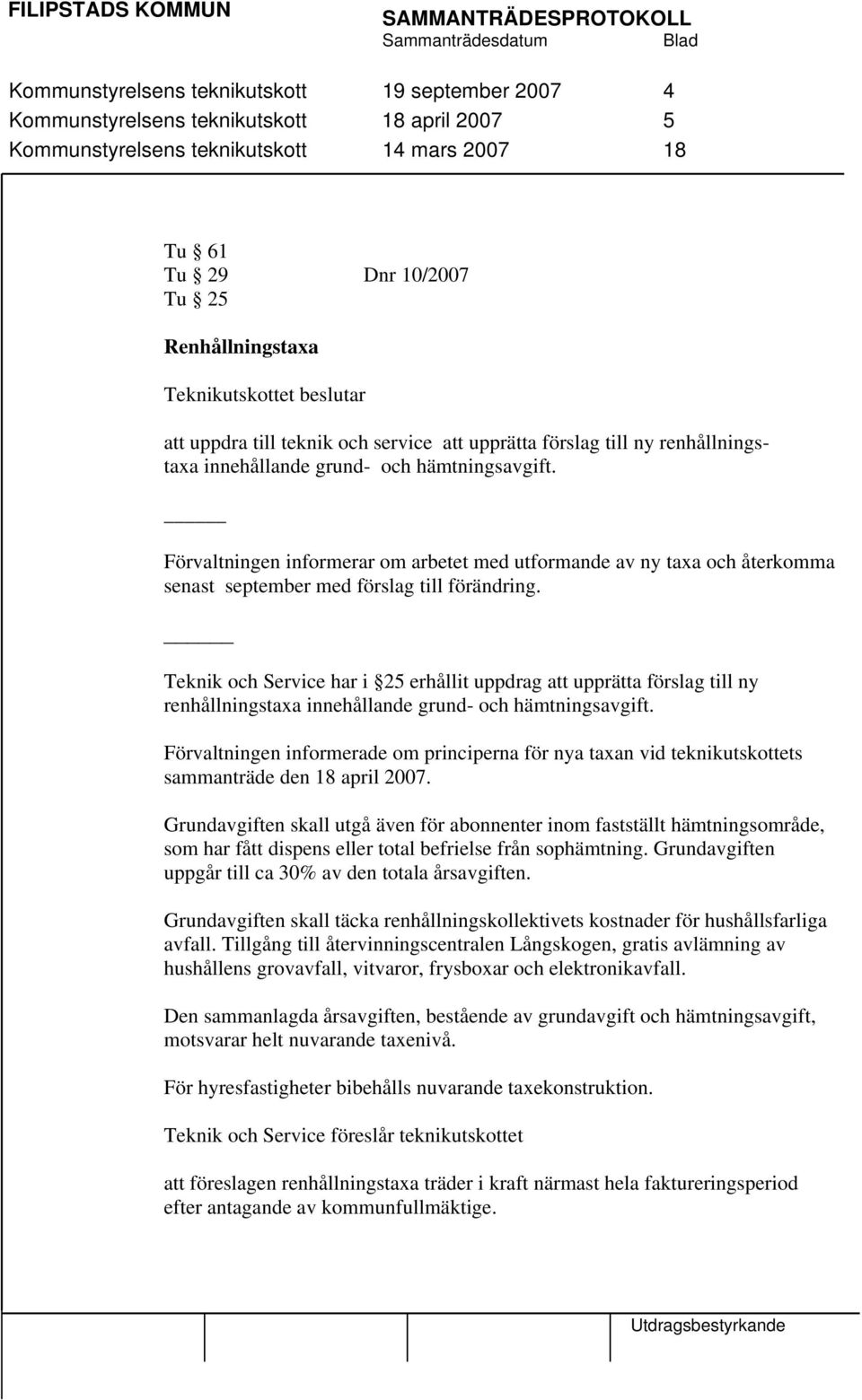 Förvaltningen informerar om arbetet med utformande av ny taxa och återkomma senast september med förslag till förändring.